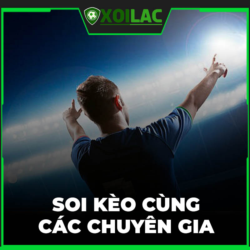 Cùng các chuyên gia soi kèo bóng đá